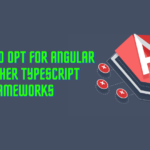 Top Reasons To Opt For Angular Over Other TypeScript Frameworks